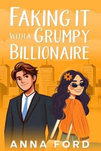 Faking it With A Grumpy Billionaire by Anna Ford EPUB & PDF