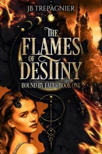 The Flames of Destiny by JB Trepagnier EPUB & PDF