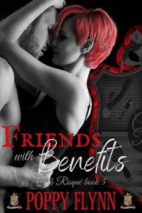 FRIENDS WITH BENEFITS (CLUB RISQUÉ #5) BY POPPY FLYNN EPUB & PDF