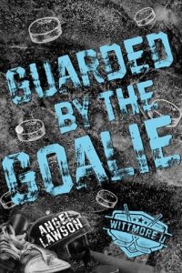Guarded By the Goalie (WITTMORE U HOCKEY #2) by Angel Lawson EPUB & PDF