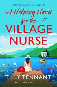 A Helping Hand for the Village Nurse (THE VILLAGE NURSE #1) by Tilly Tennant EPUB & PDF