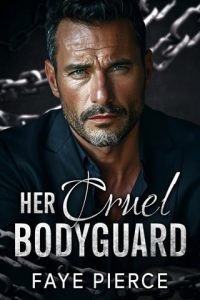 Her Cruel Bodyguard (CHAINS OF DESIRE #3) by Faye Pierce EPUB & PDF