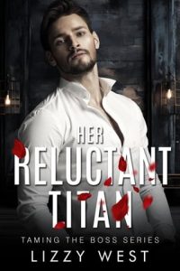 HER RELUCTANT TITAN (TAMING THE BOSS #6) BY LIZZY WEST EPUB & PDF