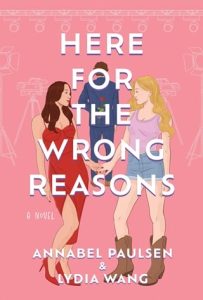 Here for the Wrong Reasons by Annabel Paulsen, LYDIA WANG EPUB & PDF