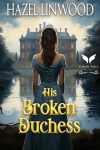 His Broken Duchess by Hazel Linwood EPUB & PDF