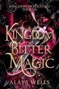 A Kingdom of Bitter Magic by Alaya Wells EPUB & PDF