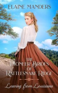 Leaving from Louisiana (THE PIONEER BRIDES OF RATTLESNAKE RIDGE #12) by Elaine Manders EPUB & PDF