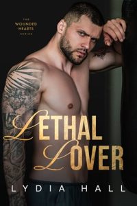 Lethal Lover (THE WOUNDED HEARTS #6) by Lydia Hall EPUB & PDF