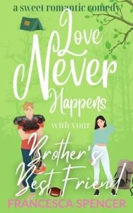 Love Never Happens with your Brother’s Best Friend by Francesca Spencer EPUB & PDF