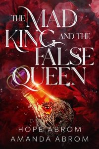 The Mad King and the False Queen The Mad King and the False Queen by Hope Abrom by Hope Abrom EPUB & PDF