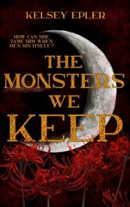 THE MONSTERS WE KEEP (THE MONSTERS TRILOGY #1) BY KELSEY EPLER EPUB & PDF