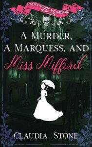 A Murder, a Marquess, and Miss Mifford (REGENCY MURDER AND MARRIAGE #3) by Claudia Stone EPUB & PDF