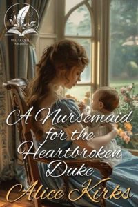 A Nursemaid for the Heartbroken Duke by Alice Kirks EPUB & PDF