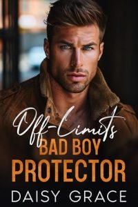 Off-Limits Bad Boy Protector by Daisy Grace EPUB & PDF