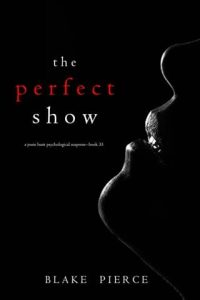 The Perfect Show (A JESSIE HUNT #33) by Blake Pierce EPUB & PDF