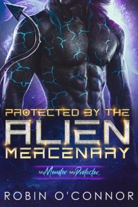 Protected By the Alien Mercenary (MY MONSTER, MY PROTECTOR) by Robin O’Connor EPUB & PDF
