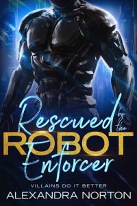 Rescued (VILLAINS DO IT BETTER) By the Robot Enforcer EPUB & PDF