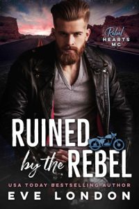Ruined By the Rebel (REBEL HEARTS MC) by Eve London EPUB & PDF