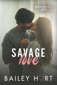 Savage Love (HEATSTROKE HEARTS #3) by Bailey Hart EPUB & PDF