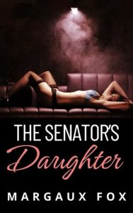 The Senator’s Daughter (INFINITE TENDERNESS #2) by Margaux Fox EPUB & PDF