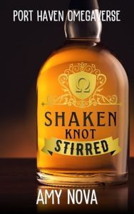 Shaken Knot Stirred (THE PORT HAVEN OMEGAVERSE #1) by Amy Nova EPUB & PDF