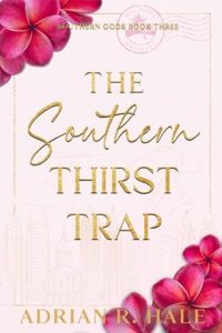 The Southern Thirst Trap by (SOUTHERN GODS #3) Adrian R. Hale EPUB & PDF