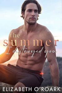The Summer I Destroyed You (SUMMER #4) by Elizabeth O’Roark EPUB & PDF