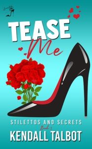 Tease Me (STILETTOS AND SECRETS #3) by Kendall Talbot EPUB & PDF