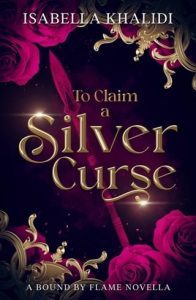 To Claim a Silver Curse (BOUND BY FLAME) by Isabella Khalidi EPUB & PDF