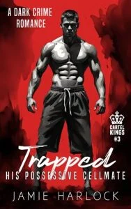 Trapped: His Possessive Cellmate (CARTEL KINGS #3) by Jamie Harlock EPUB & PDF