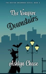 The Vampire Downstairs (BOSTON UNCOMMON #3) by Ashlyn Chase EPUB & PDF