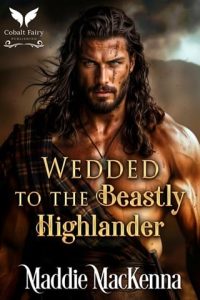 Wedded to the Beastly Highlander by Maddie MacKenna EPUB & PDF