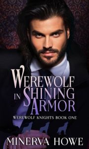 Werewolf in Shining Armor (WEREWOLF KNIGHTS #1) by Minerva Howe EPUB & PDF