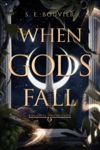 WHEN GODS FALL (THE GIFTS OF THE GODS #1) BY S. E. BOUVIER EPUB & PDF