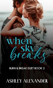 When Sky Breaks (BURN & BREAK DUET #2) by Ashley Alexander EPUB & PDF