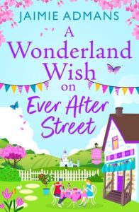 A Wonderland Wish on Ever After Street (THE EVER AFTER STREET #3) by Jaimie Admans EPUB & PDF