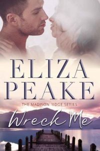 Wreck Me (THE MADISON RIDGE #3) by Eliza Peake EPUB & PDF