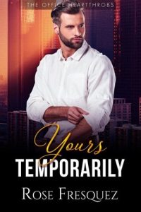 Yours Temporarily (THE OFFICE HEARTTHROBS #1) by Rose Fresquez EPUB & PDF
