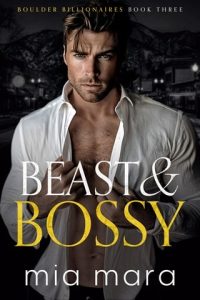Beast & Bossy (BOULDER BILLIONAIRES #3) by Mia Mara EPUB & PDF