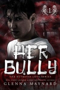 Her Bully (RUTHLESS LOVE #1) by Glenna Maynard EPUB & PDF