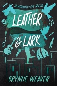 Leather & Lark (THE RUINOUS LOVE TRILOGY #2) by Brynne Weaver EPUB & PDF
