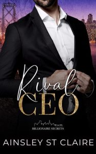 Rival CEO (BILLIONAIRE SECRETS #1) by Ainsley St Claire EPUB & PDF