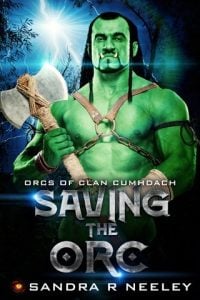 Saving the Orc (ORCS OF CLAN CUMHDACH) by Sandra R Neeley EPUB & PDF