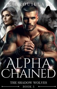 Alpha Chained (THE SHADOW WOLVES #5) by BE Brouillard EPUB & PDF