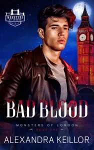 Bad Blood (MONSTERS OF LONDON #1) by Alexandra Keillor EPUB & PDF