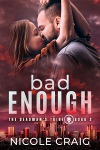 Bad Enough (THE DEADMAN’S TRIBE #2) by Nicole Craig EPUB & PDF