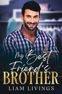 My Best Friend’s Brother (CLOSE CONNECTIONS #2) by Liam Livings EPUB & PDF