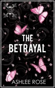 The Betrayal (ILLICIT LOVE #3) by Ashlee Rose EPUB & PDF