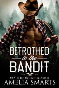 Betrothed to the Bandit by Amelia Smarts EPUB & PDF