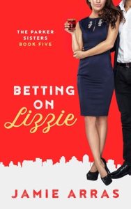 Betting on Lizzie (PARKER SISTERS #5) by Jamie Arras EPUB & PDF